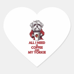 All I Need is Coffee and My Yorkie Heart Sticker