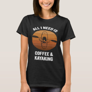 All I Need is Coffee Kayaking Vintage Kayak Padd T-Shirt