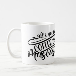 All I Need is Coffee & Mascara Girly Fun Coffee Mug