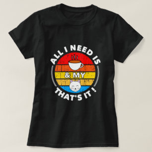 All I Need is Coffee & My Cat   Cute Funny T-Shirt