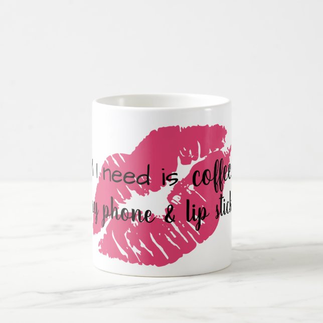 all i need is coffee, my phone and lipstick coffee mug (Center)