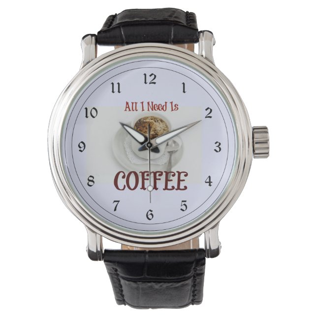 All I Need is Coffee Watch (Front)
