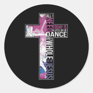 All I Need Is Dance And Jesus Christian Cross Danc Classic Round Sticker
