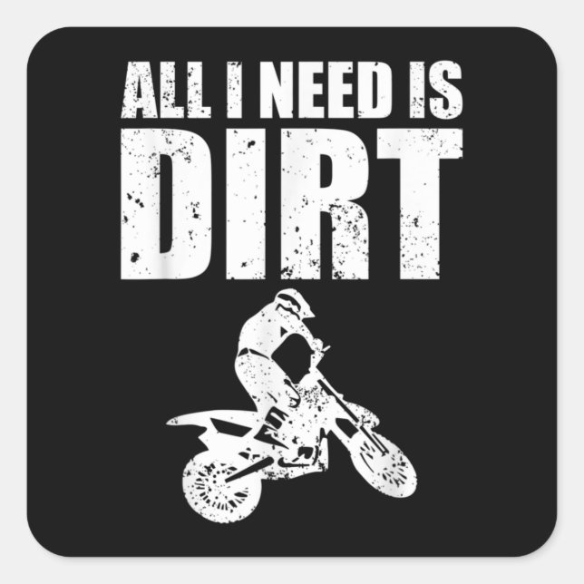 All I Need Is Dirt Bike Motocross Off-Roading Square Sticker (Front)
