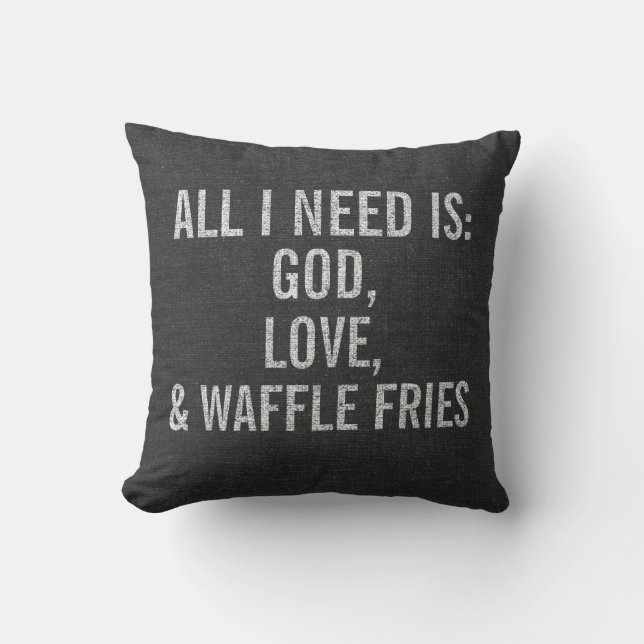 All I Need is God, Love, & Waffle Fries Custom Throw Pillow (Front)