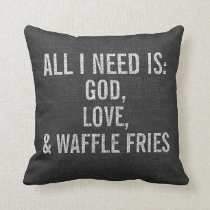 All I Need is God, Love, & Waffle Fries Custom Throw Pillow
