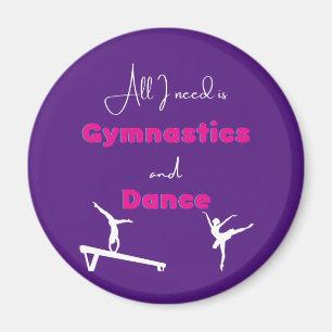 All I need is Gymnastics and Dance     Magnet