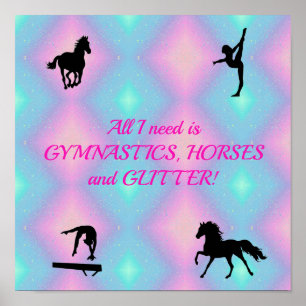 All I need is Gymnastics, Horses & Glitter Poster
