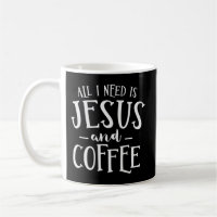 All I Need Is Jesus And Coffee Church Christian Re