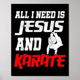 All I Need Is Jesus And Karate Martial Arts Jesus Poster