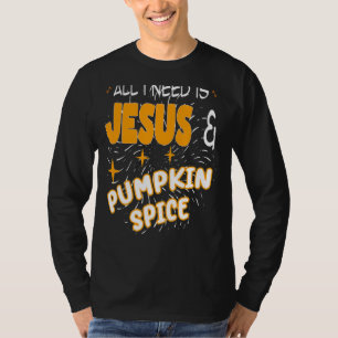 All I Need Is Jesus And Pumpkin Spice Coffee Flavo T-Shirt