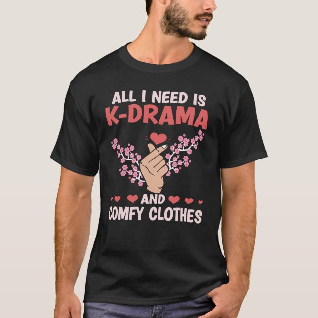 All I Need Is K Drama And Comfy Clothes Kdrama Kor T-Shirt (Front)