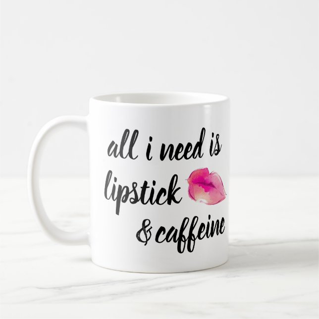 All I Need is Lipstick and Caffeine Mug (Left)
