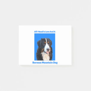 All I Need is Love and a Bernese Mountain Dog Post-it Notes