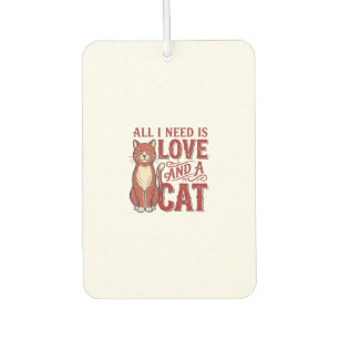 All I Need Is Love and a Cat Vintage Cat Lover Des Air Freshener