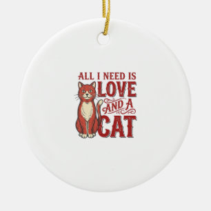 All I Need Is Love and a Cat Vintage Cat Lover Des Ceramic Ornament