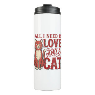 All I Need Is Love and a Cat Vintage Cat Lover Des Thermal Tumbler