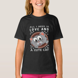 All I Need is Love and a Cute Cat | Funny Girls' C T-Shirt