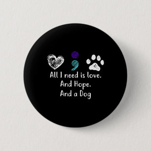 All I Need Is Love And Hope And A Dog Suicide Prev 2 Inch Round Button