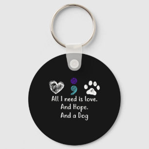 All I Need Is Love And Hope And A Dog Suicide Prev Keychain