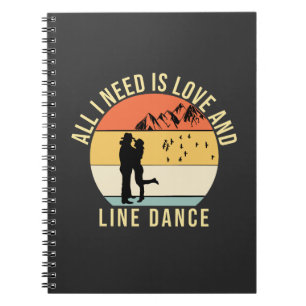 All I need is love and Line Dance gift Notebook
