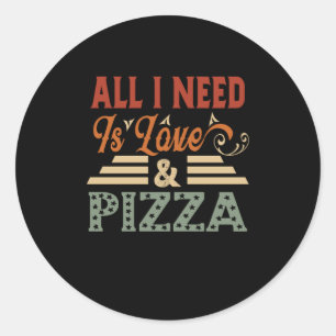 All I Need Is Love And Pizza Classic Round Sticker