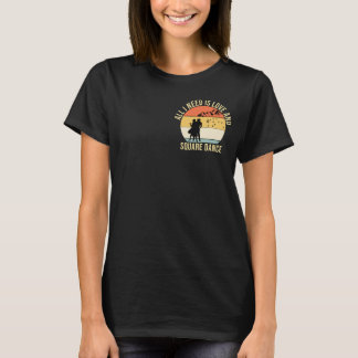 All I need is love and Square Dance gift T-Shirt