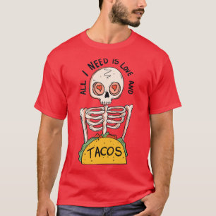 All I need is love and tacos T-Shirt