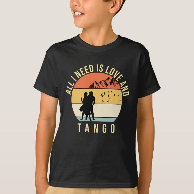 All I need is love and Tango dance gift T-Shirt (Front)