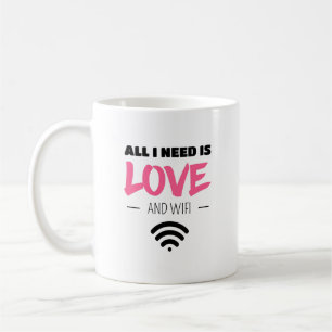 All I Need is Love and WIFI Coffee Mug
