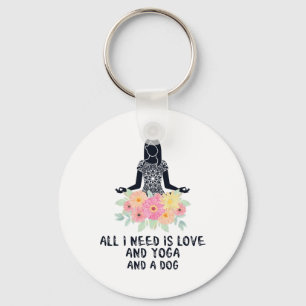All I Need Is Love And Yoga And A Dog Shirt Cute G Keychain