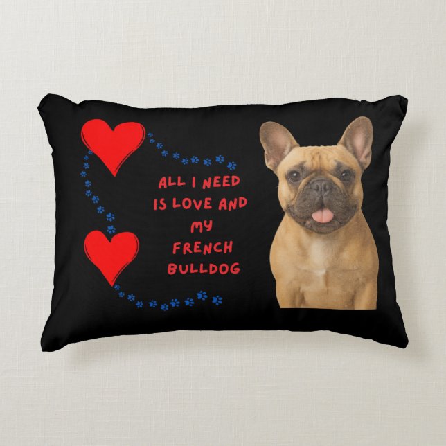 ❤️🐾All I Need Is Love & My French Bulldog🐾❤️ Accent Pillow (Front)