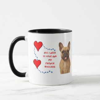 ☕💕🐾All I Need Is Love & My French Bulldog 🍵💕🐾 Mug