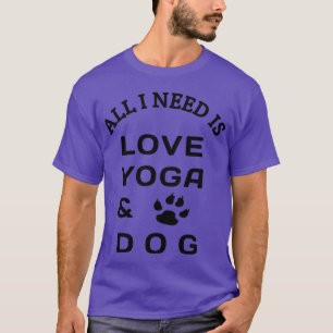 All i need is love yoga and dog family T-Shirt