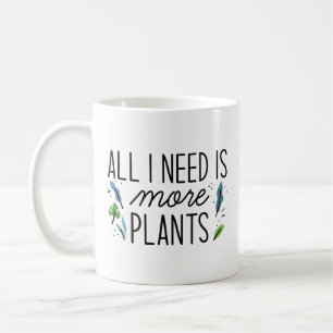 All I Need Is More Plants Coffee Mug