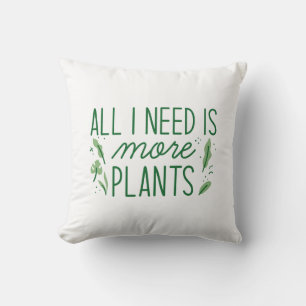 All I Need Is More Plants Throw Pillow