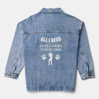 All I Need Is My Camera And My Dog Funny Photograp Denim Jacket