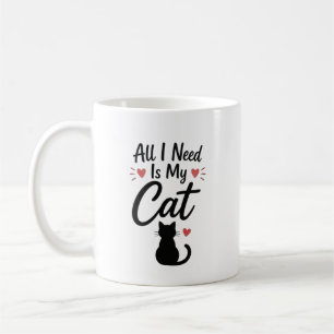 All I Need Is My Cat Simple Cozy Quote Coffee Mug