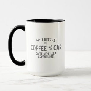 All I Need Is My Coffee And Car Funny Mug