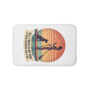 All I Need Is My Dog and Paddleboarding Vintage Re Bath Mat