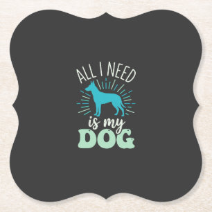 All I Need Is My Dog Lover Paper Coaster