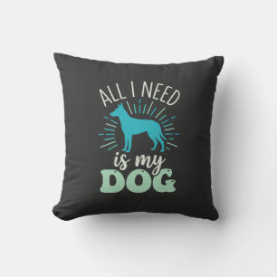 All I Need Is My Dog Lover Throw Pillow