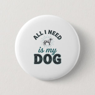 All I Need Is My Dog Vintage Engraving Dog Lover D 2 Inch Round Button
