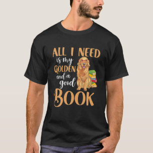 All I Need Is My Golden Retriever And A Good Book T-Shirt
