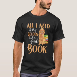 All I Need Is My Golden Retriever And A Good Book  T-Shirt