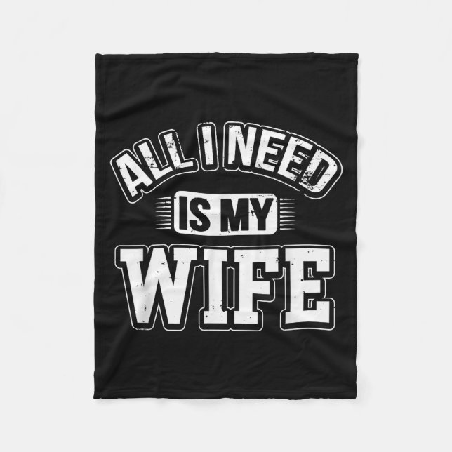 All I Need Is My Wife Sarcastic Husband To Be Chri Fleece Blanket (Front)