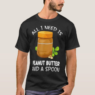 All I Need Is Peanut Butter And A Spoon Food  Hall T-Shirt