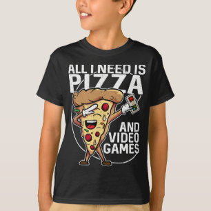 All I Need Is Pizza And Video Games T-Shirt