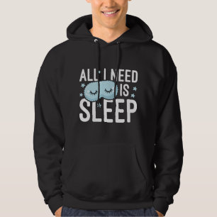 All I Need Is Sleep Hoodie