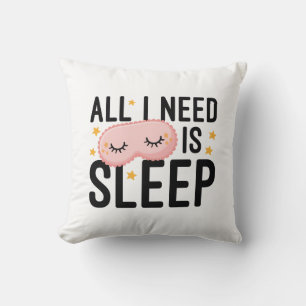 All I Need Is Sleep Throw Pillow